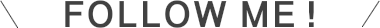FOLLOW ME !